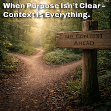 When Purpose Isn’t Clear – Context Is Everything. image